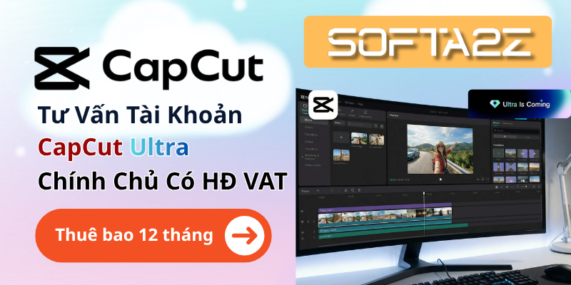 Tư Vấn Mua Tài Khoản Capcut Ultra Chính Chủ, Có VAT | SoftA2Z