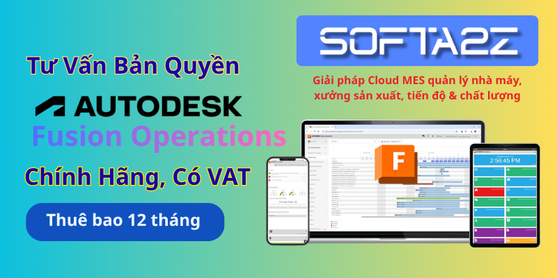 Tư vấn mua bản quyền Autodesk Fusion Operations có VAT - Giải pháp Cloud MES quản lý nhà máy, xưởng sản xuất, tiến độ & chất lượng