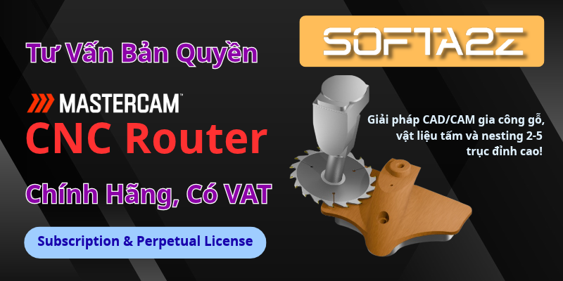 Mastercam CNC Router Bản Quyền Chính Hãng Có VAT - Giải pháp CAD/CAM gia công gỗ, vật liệu tấm và nesting 2-5 trục đỉnh cao!